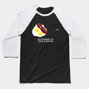 Six Degrees of Eggs & Bacon Baseball T-Shirt